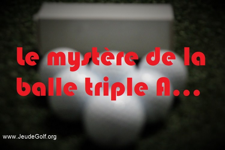 Le mystère de la balle de golf triple A…