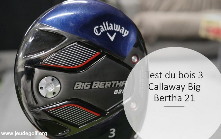 Test du bois de parcours Callaway Big Bertha 21
