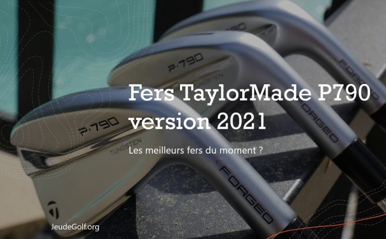 Fers TaylorMade P790 version 2021 notre test exclusif