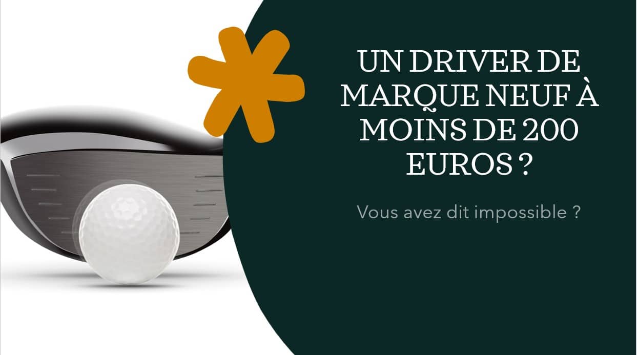 Choc : Une grande marque de matériel de golf propose un driver à moins de 200 euros !