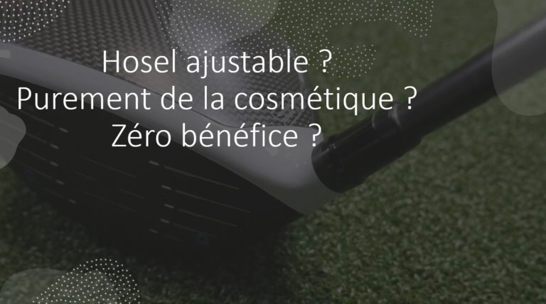 Les hosels ajustables sur les drivers sont de pures inventions cosmétiques ?